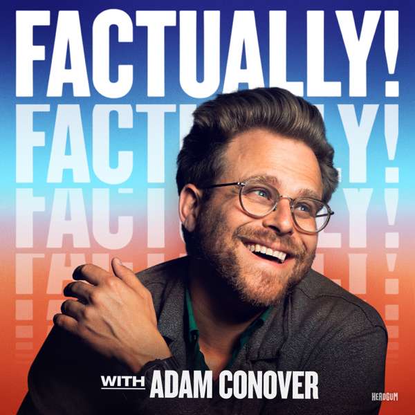 Factually! with Adam Conover – Headgum