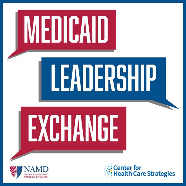 Medicaid Leadership Exchange – Center for Health Care Strategies and the National Association of Medicaid Directors