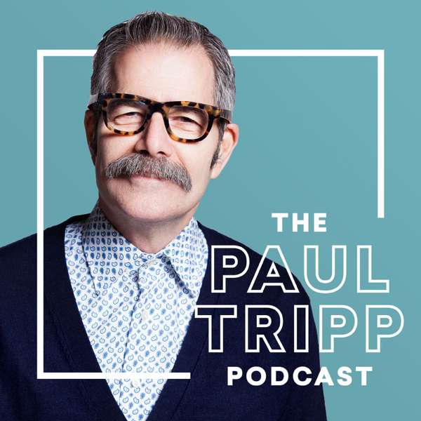 The Paul Tripp Podcast – Paul David Tripp