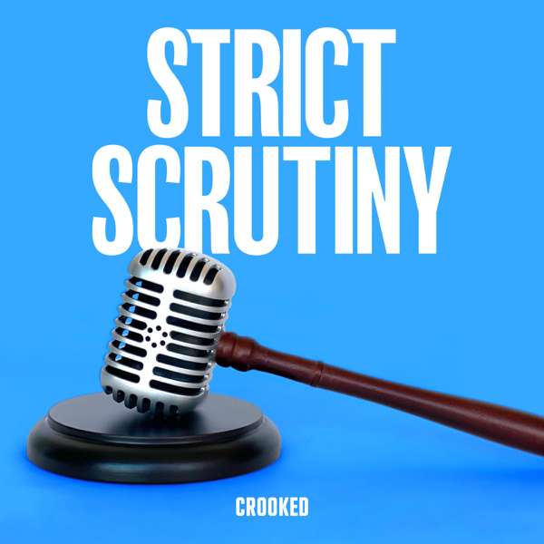 Strict Scrutiny – Crooked Media