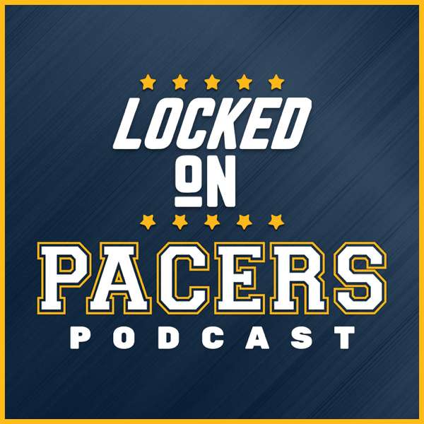 Locked On Pacers – Daily Podcast On The Indiana Pacers – Locked On Podcast Network, Tony East