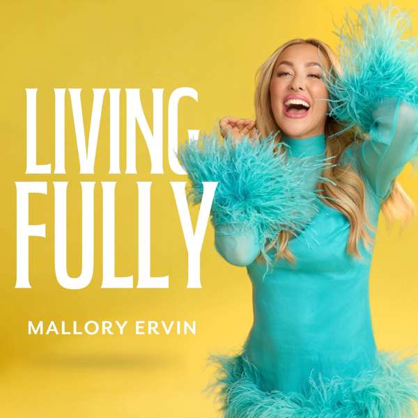 Living Fully with Mallory Ervin – Mallory Ervin