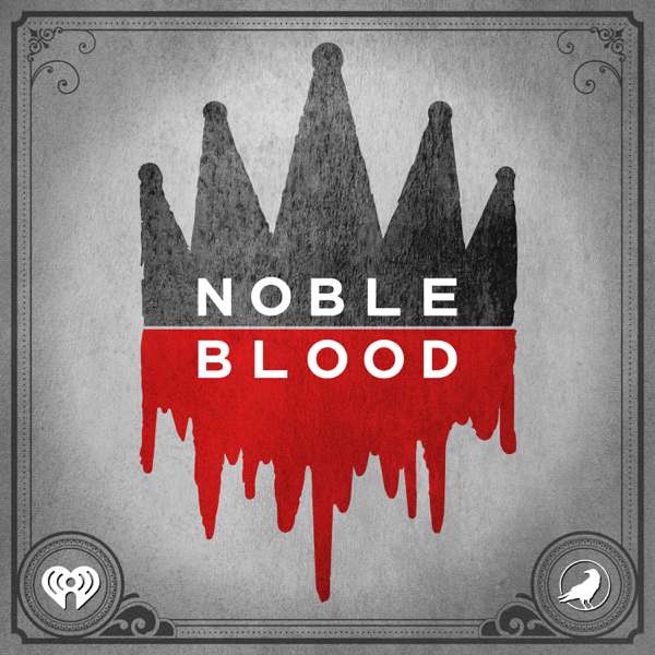Noble Blood – iHeartPodcasts and Grim & Mild