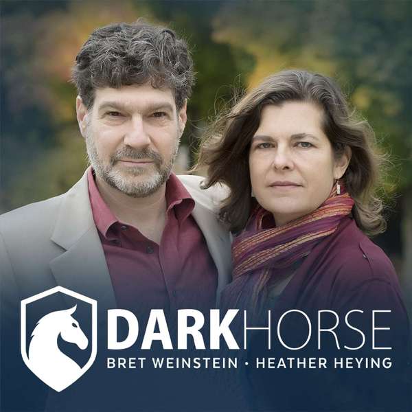 DarkHorse Podcast – Bret Weinstein & Heather Heying
