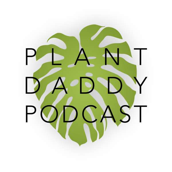 Plant Daddy Podcast – Plant Daddy Podcast
