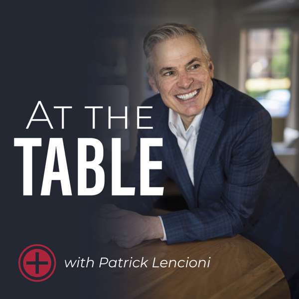 At The Table with Patrick Lencioni – Patrick Lencioni
