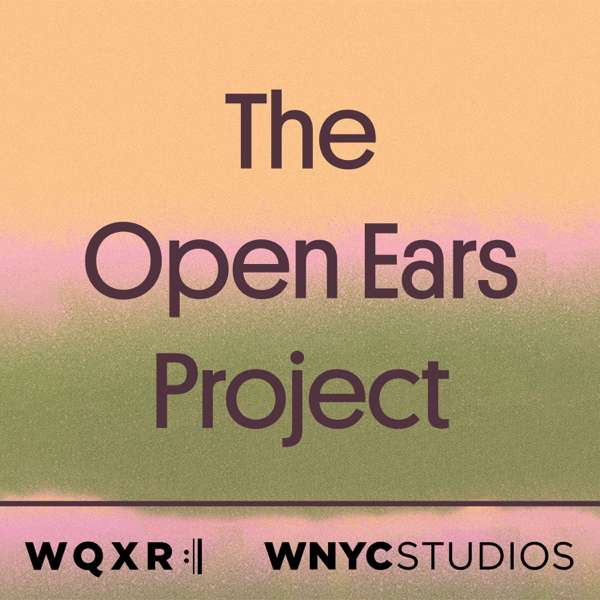 The Open Ears Project – WQXR & WNYC Studios