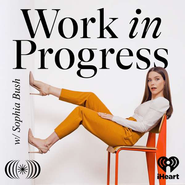 Work in Progress with Sophia Bush – iHeartPodcasts