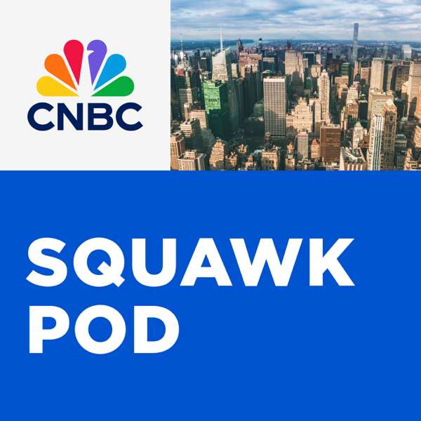 Squawk Pod – CNBC
