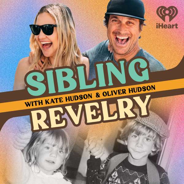 Sibling Revelry with Kate Hudson and Oliver Hudson – iHeartPodcasts