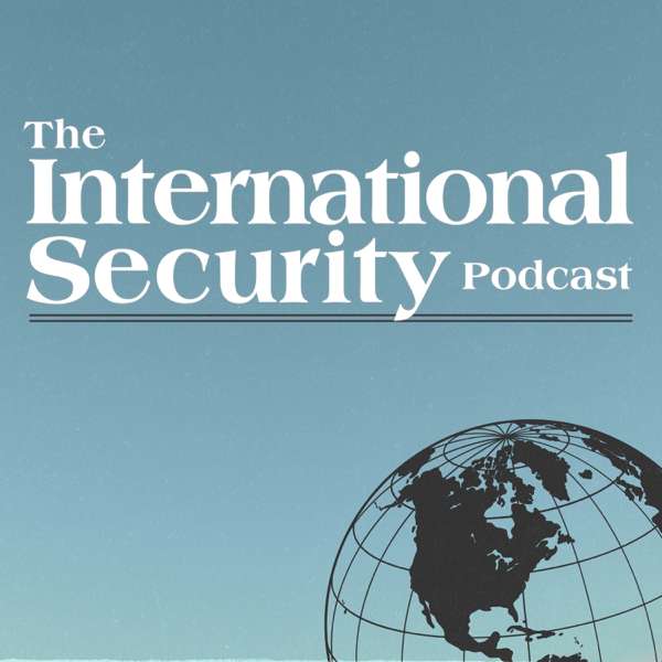 The International Security Podcast – International Security