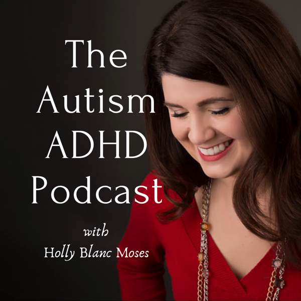 THE AUTISM ADHD PODCAST – Holly Blanc Moses