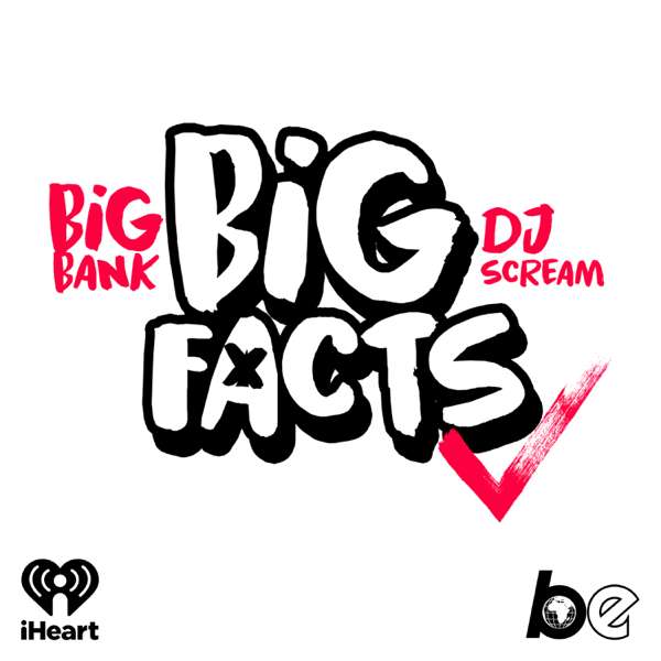 BIG FACTS with Big Bank & DJ Scream – The Black Effect and iHeartPodcasts