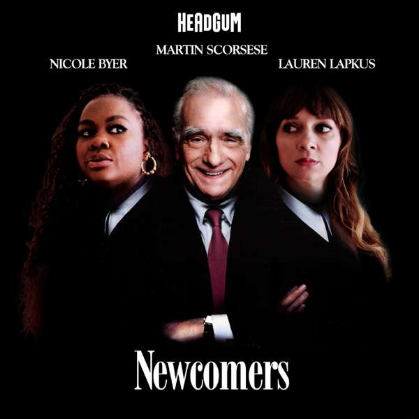 Newcomers: Scorsese, with Nicole Byer and Lauren Lapkus – Headgum