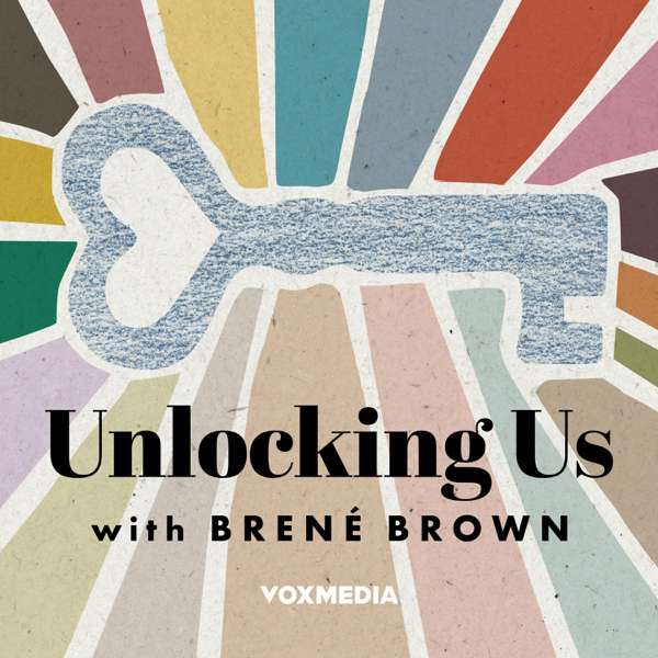 Unlocking Us with Brené Brown – Vox Media Podcast Network