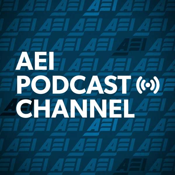 AEI Podcast Channel – American Enterprise Institute
