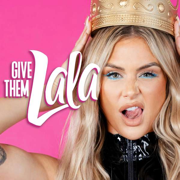 Give Them Lala – Lala Kent | Cumulus Podcast Network