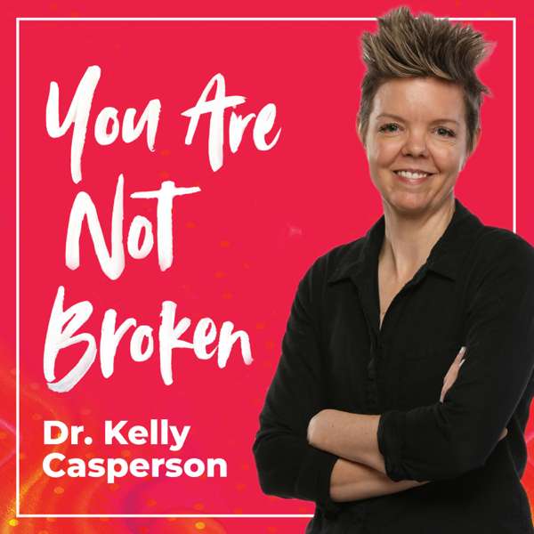 You Are Not Broken – Kelly Casperson, MD