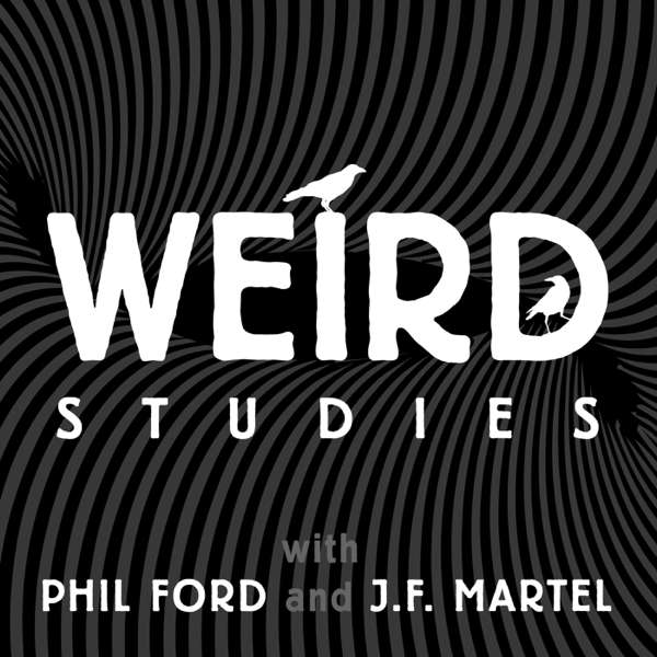 Weird Studies – Phil Ford and J. F. Martel