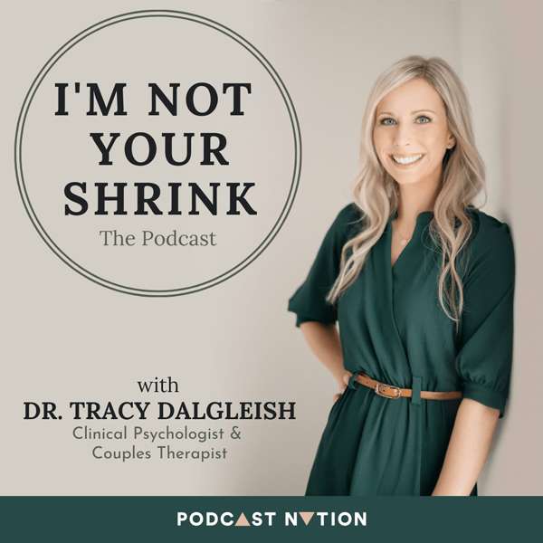 I’m Not Your Shrink – Dr. Tracy Dalgleish