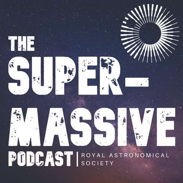 The Supermassive Podcast – The Royal Astronomical Society