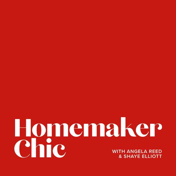 Homemaker Chic – Angela Reed & Shaye Elliott