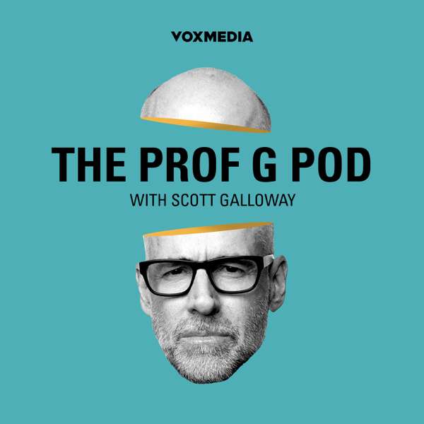 The Prof G Pod with Scott Galloway – Vox Media Podcast Network