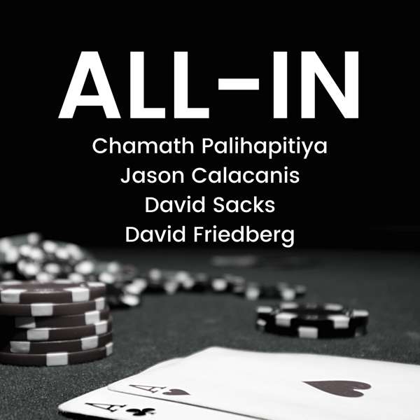 All-In with Chamath, Jason, Sacks & Friedberg – All-In Podcast, LLC