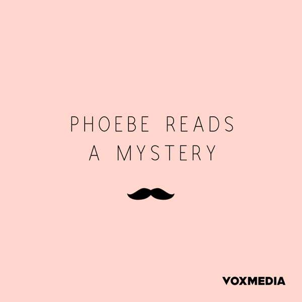 Phoebe Reads a Mystery – Vox Media Podcast Network