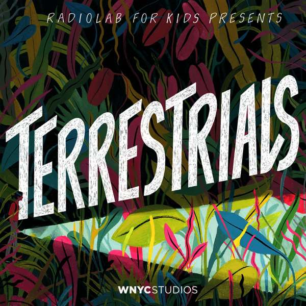 Radiolab for Kids Presents: Terrestrials – WNYC