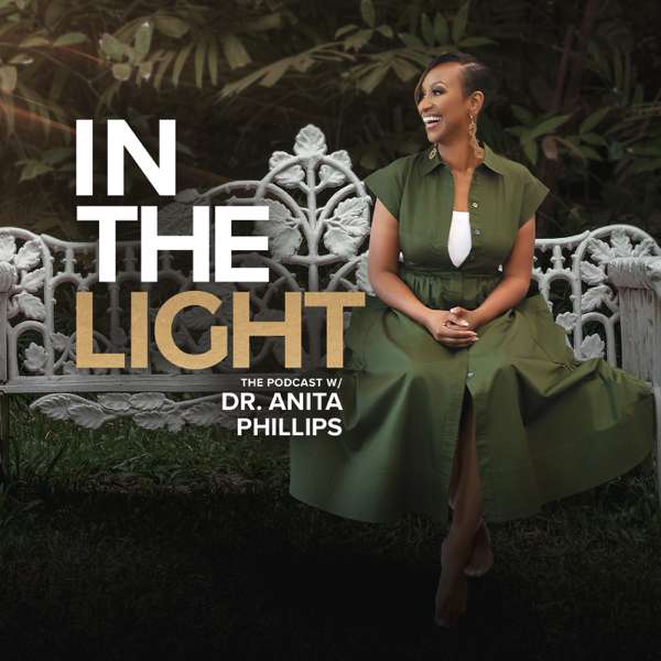 In The Light with Dr. Anita Phillips – Dr. Anita Phillips & Woman Evolve