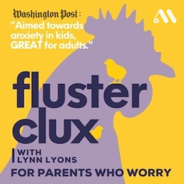 Flusterclux With Lynn Lyons: For Parents Who Worry – Lynn Lyons LICSW, Robin Hutson
