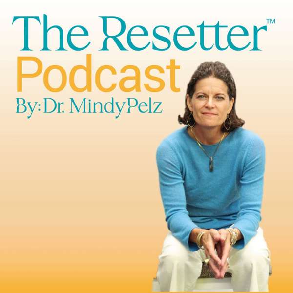 The Resetter Podcast with Dr. Mindy Pelz – Dr. Mindy Pelz