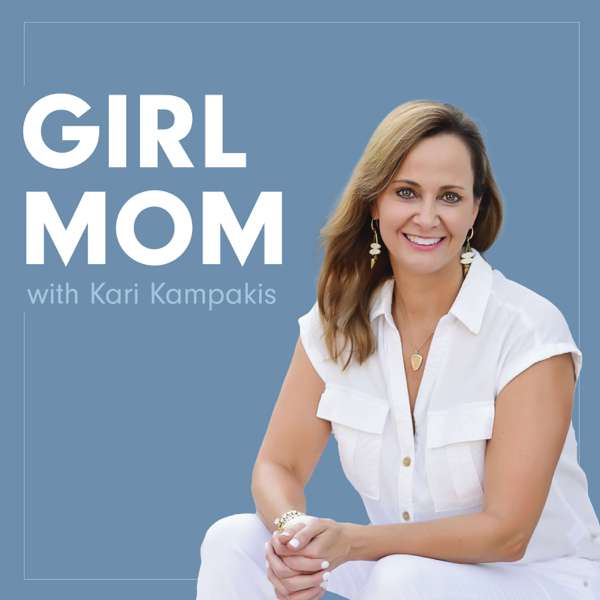Girl Mom Podcast – Kari Kampakis