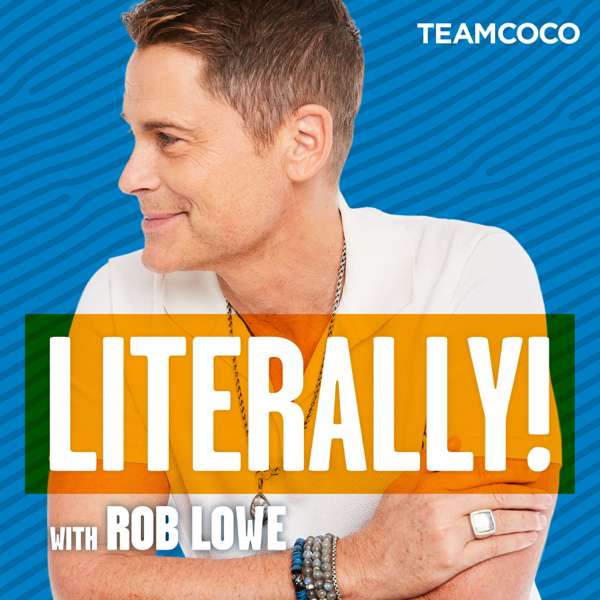 Literally! With Rob Lowe – Stitcher & Team Coco, Rob Lowe