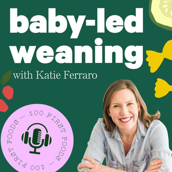 Baby-Led Weaning with Katie Ferraro – Katie Ferraro