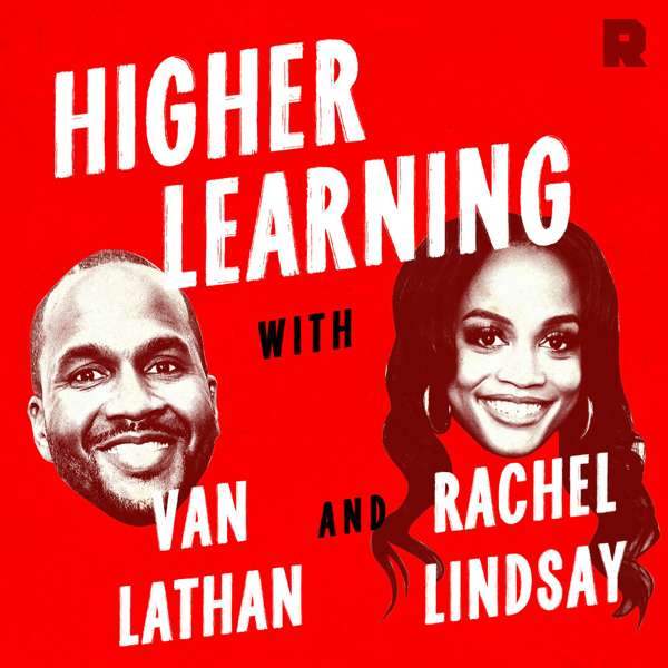 Higher Learning with Van Lathan and Rachel Lindsay – The Ringer