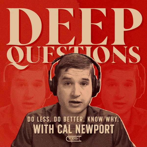 Deep Questions with Cal Newport – Cal Newport