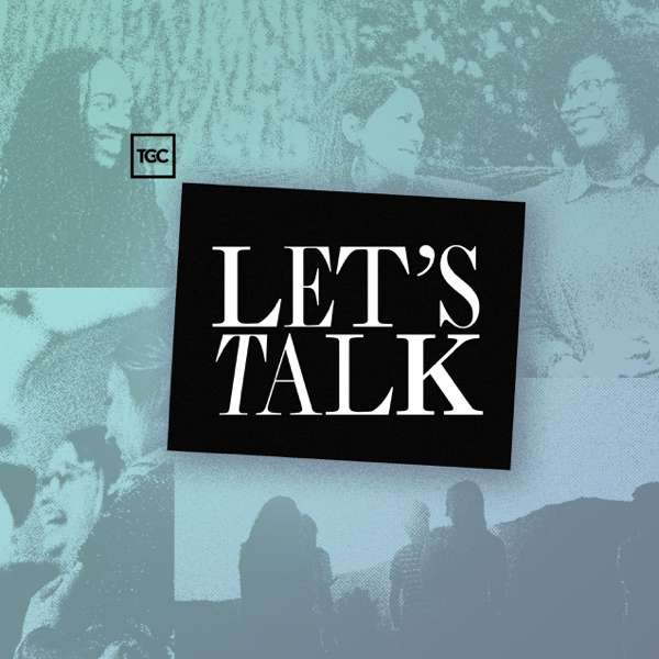 Let’s Talk – Jackie Hill Perry, Melissa Kruger, Jasmine Holmes
