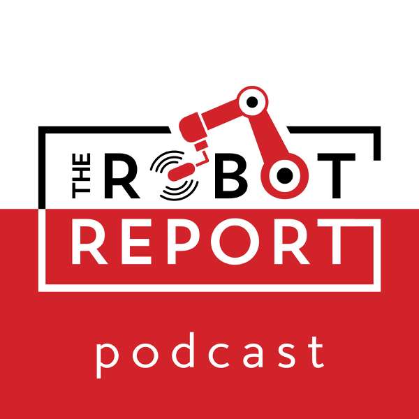 The Robot Report Podcast – The Robot Report Podcast