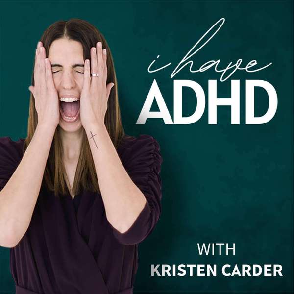 I Have ADHD Podcast – Kristen Carder