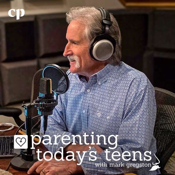 Parenting Today’s Teens – Mark Gregston and Christian Parenting