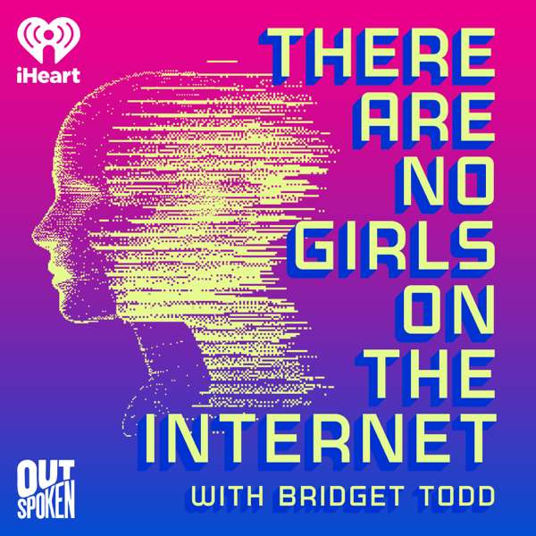 There Are No Girls on the Internet – iHeartPodcasts