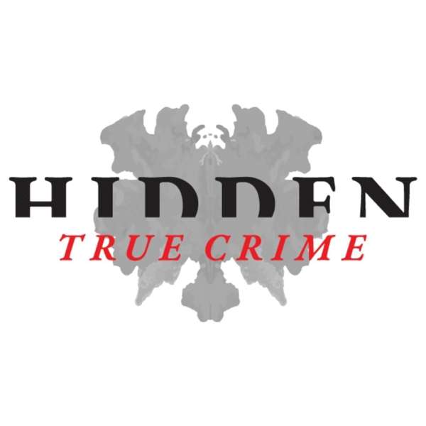 Hidden: A True Crime Podcast – Hidden True Crime