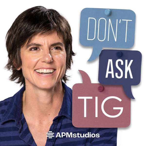Don’t Ask Tig – American Public Media