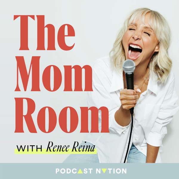 The Mom Room – Renee Reina & Podcast Nation