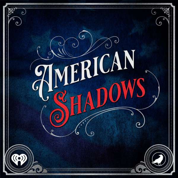 American Shadows – iHeartPodcasts and Grim & Mild