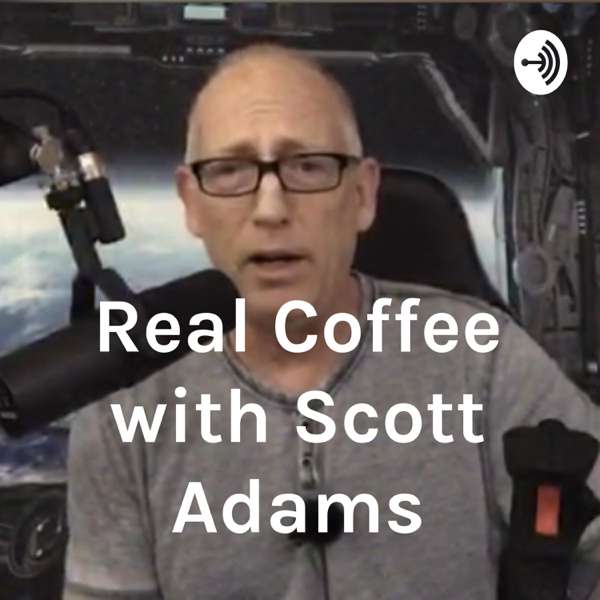 Real Coffee with Scott Adams – Scott Adams