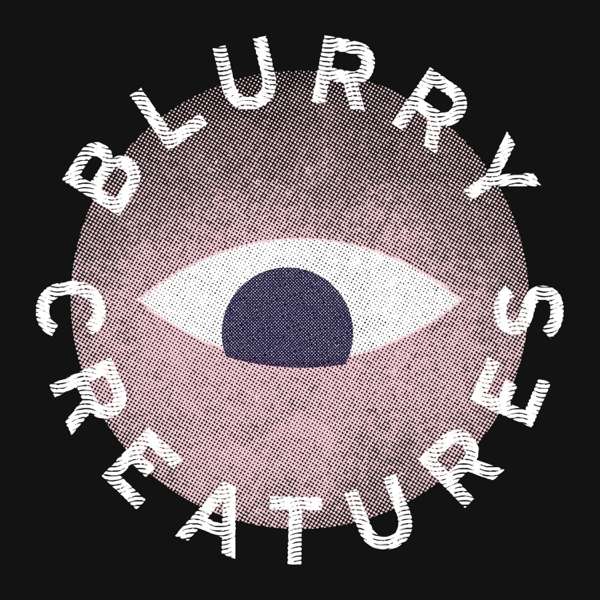 Blurry Creatures – Blurry Creatures