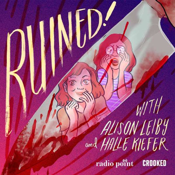 Ruined with Alison Leiby and Halle Kiefer – Crooked Media, Radio Point